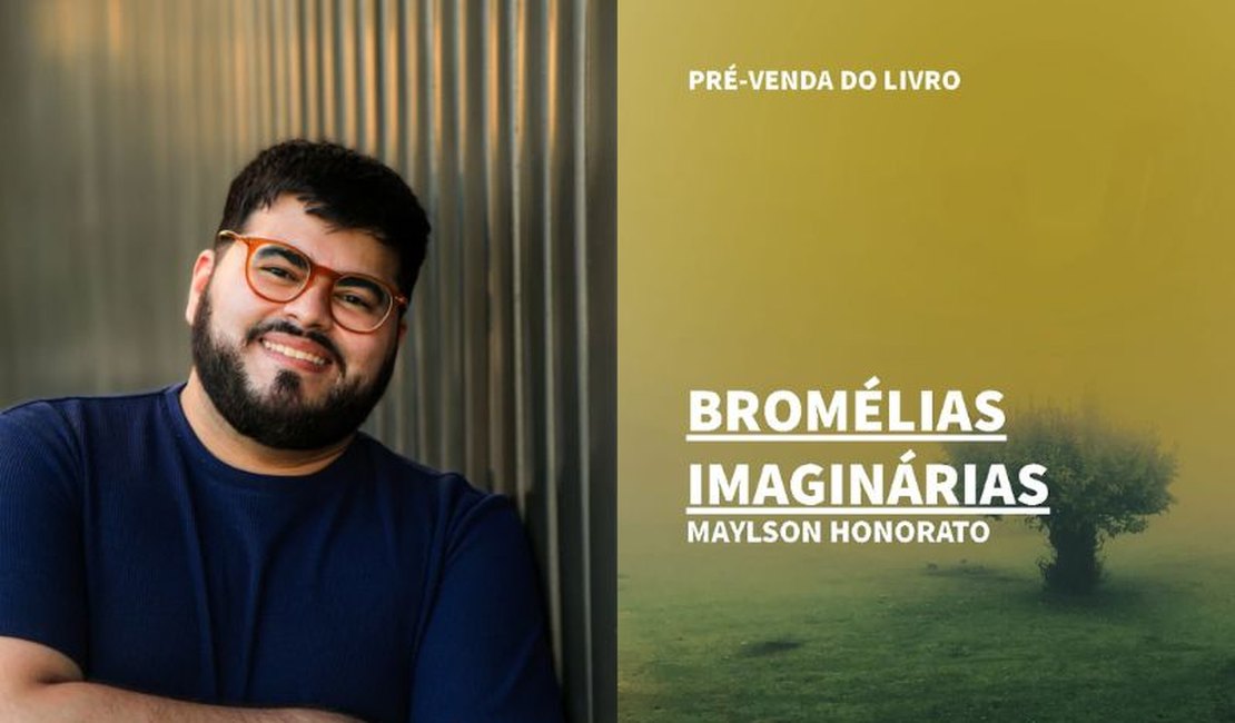 Jornalista alagoano Maylson Honorato estreia na ficção com ‘Bromélias Imaginárias’; livro está em pré-venda