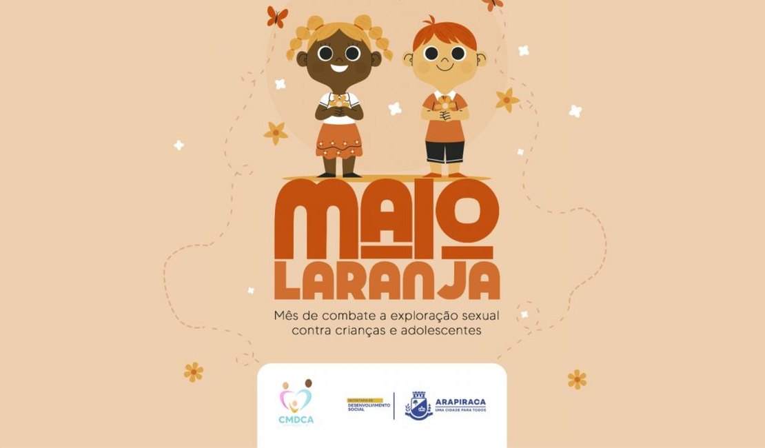 Maio Laranja: Prefeitura de Arapiraca inicia campanha de combate à violência e abuso sexual contra crianças e adolescentes