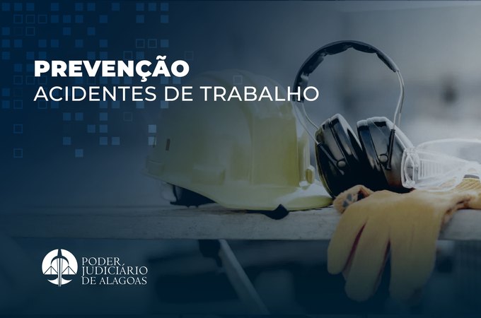 Tribunal de Justiça de Alagoas alerta sobre riscos de acidentes de trabalho