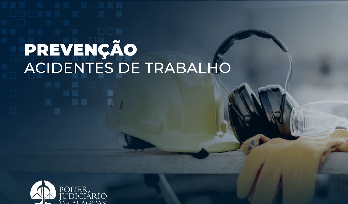 Tribunal de Justiça de Alagoas alerta sobre riscos de acidentes de trabalho