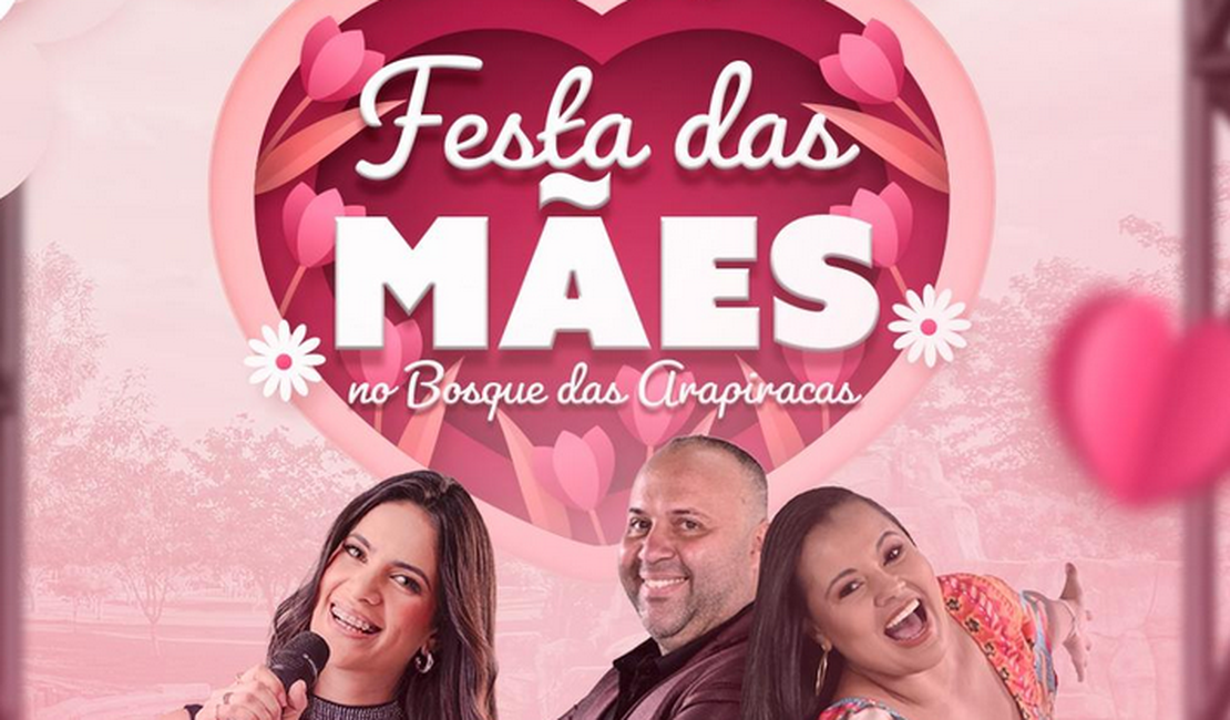 Dia das Mães em Arapiraca será comemorado no Bosque; Tardezinha prossegue com atrações