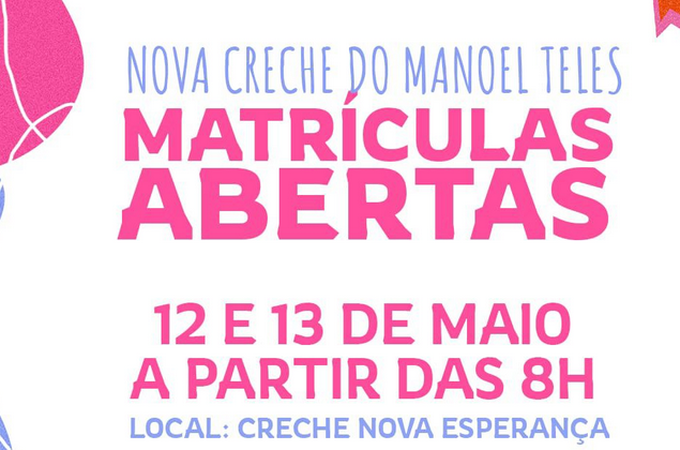 Matrículas da nova creche do Manoel Teles terminam nesta terça-feira (13)