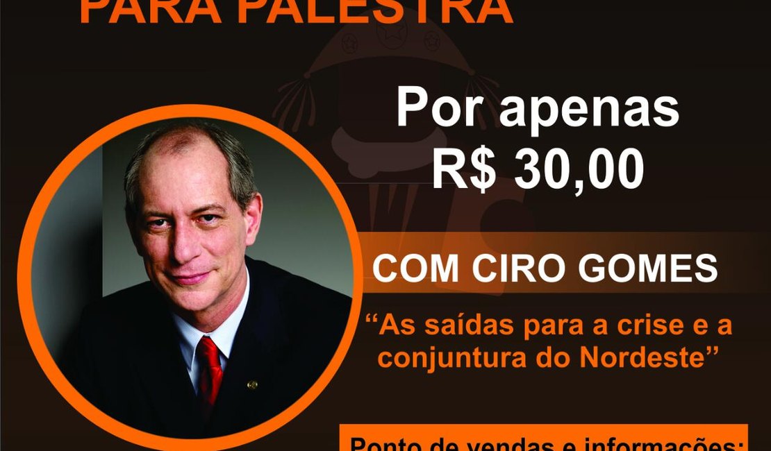 Ciro Gomes vai ministrar palestra sobre a saída para a crise, em Arapiraca