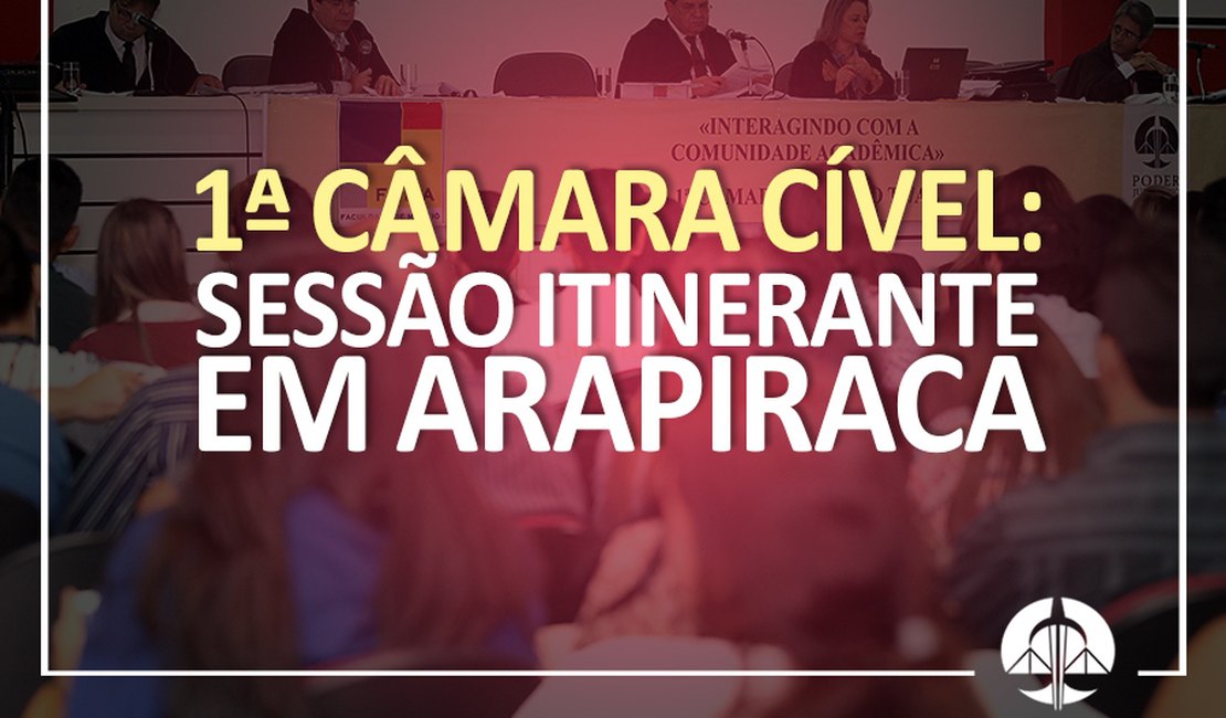1ª Câmara Cível realiza sessão em Arapiraca nesta quarta (26)