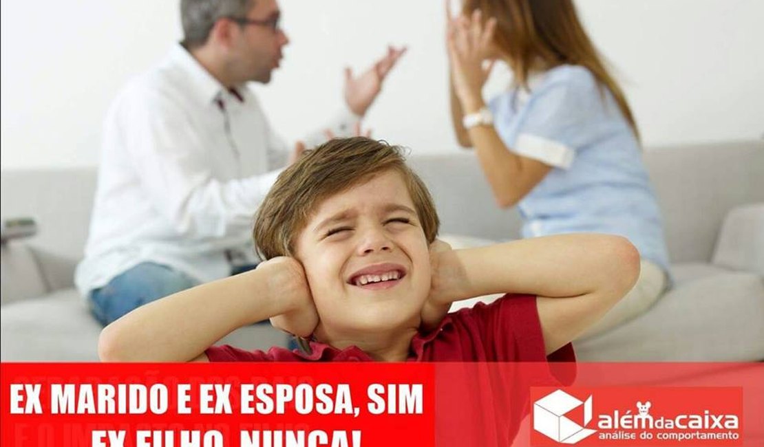 Ex-marido e ex-esposa, sim! Ex-filho, nunca!
