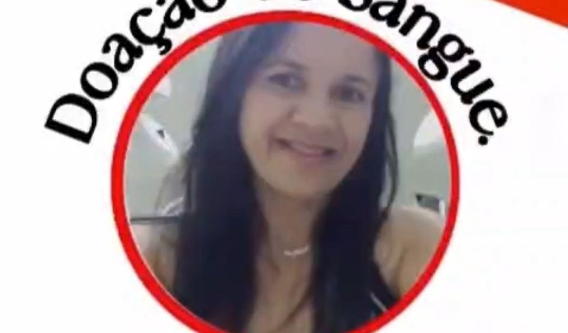 Família faz apelo por doações de sangue para paciente internada no Hospital Regional de Arapiraca