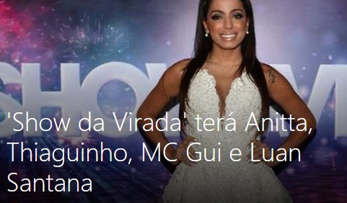 Anitta, Thiaguinho, MC Gui e Luan Santana serão atrações do 'Show da Virada'