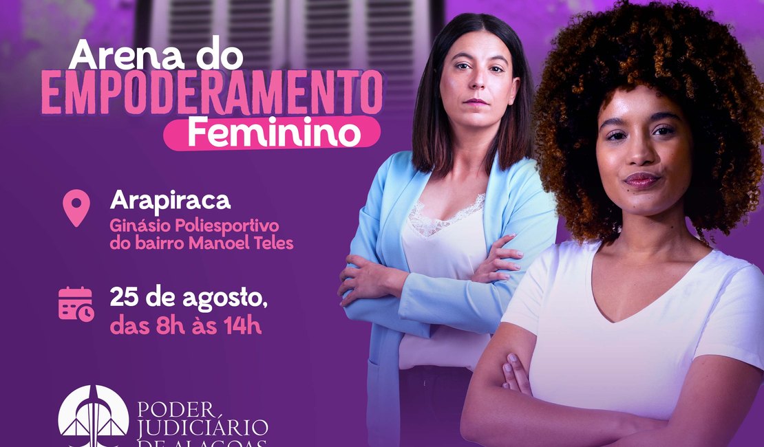 Arena do Empoderamento: Justiça oferta serviços para mulheres em Arapiraca