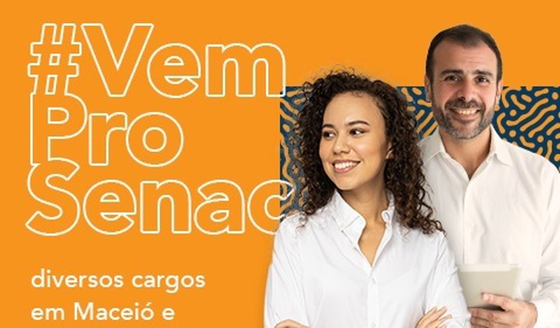 Senac Alagoas abre processo seletivo para cargos administrativos em Maceió e Arapiraca