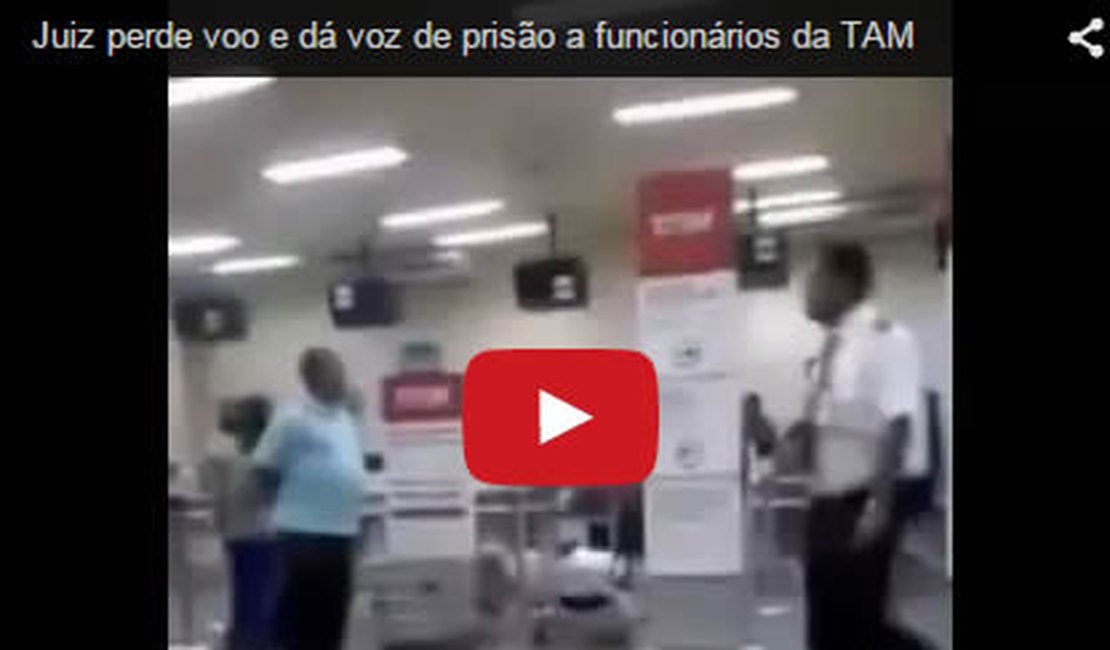 Vídeo: Juiz perde voo e dá voz de prisão a funcionários da TAM