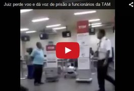 Vídeo: Juiz perde voo e dá voz de prisão a funcionários da TAM