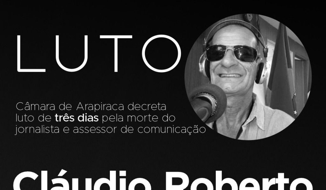 Câmara de Arapiraca decreta luto oficial pela morte do jornalista Cláudio Roberto
