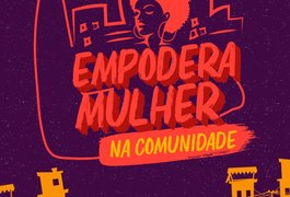 Empodera Mulher na Comunidade estará no bairro Cidade Universitária, em Maceió, nesta sexta