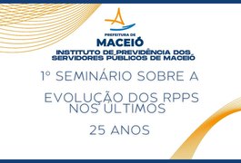 Seminário aborda evolução do Regime Próprio de Previdência Social em Maceió