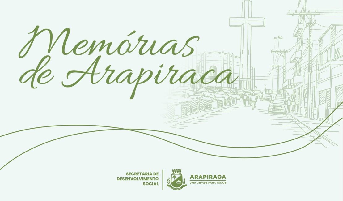 Memórias de Arapiraca” valoriza vivências de idosos e preserva a história local