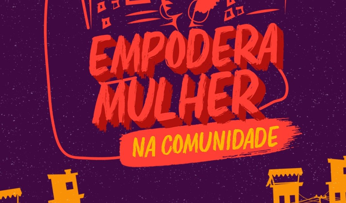 Empodera Mulher na Comunidade estará no bairro Cidade Universitária, em Maceió, nesta sexta