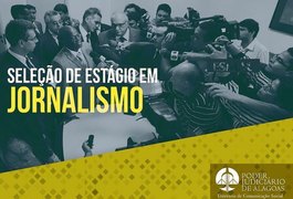 &#65279;TJ de Alagoas abre seleção de estágio em Jornalismo nesta segunda-feira