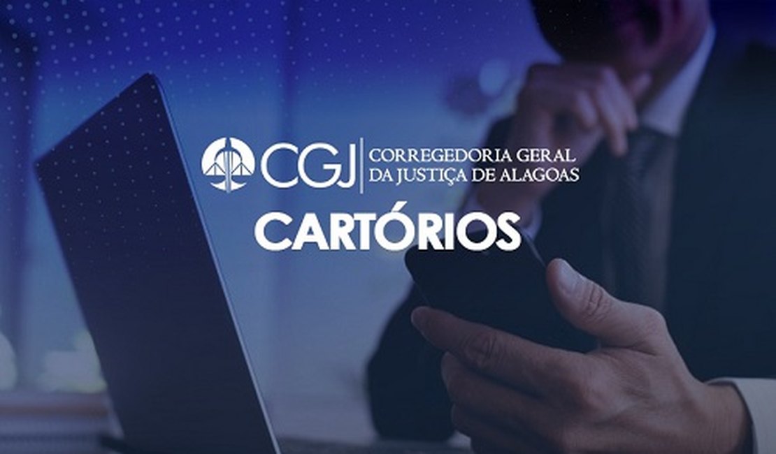 CGJ disponibiliza canais que facilitam contato com cartórios de Alagoas