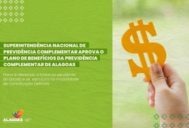 Superintendência Nacional de Previdência Complementar aprova o Plano de Benefícios de Alagoas