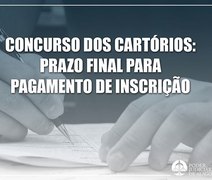 Pagamento de inscrição do concurso dos cartórios se encerra amanhã (30)