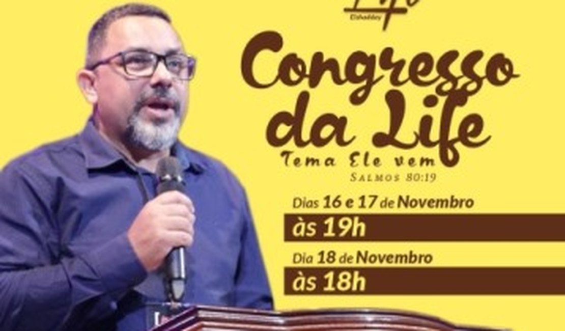 Congresso da Life acontece neste fim de semana na Igreja Batista El Shadday de Arapiraca