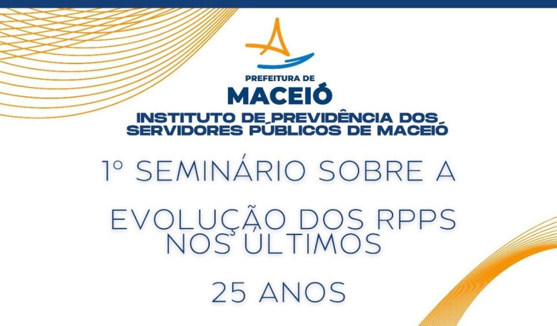 Seminário aborda evolução do Regime Próprio de Previdência Social em Maceió
