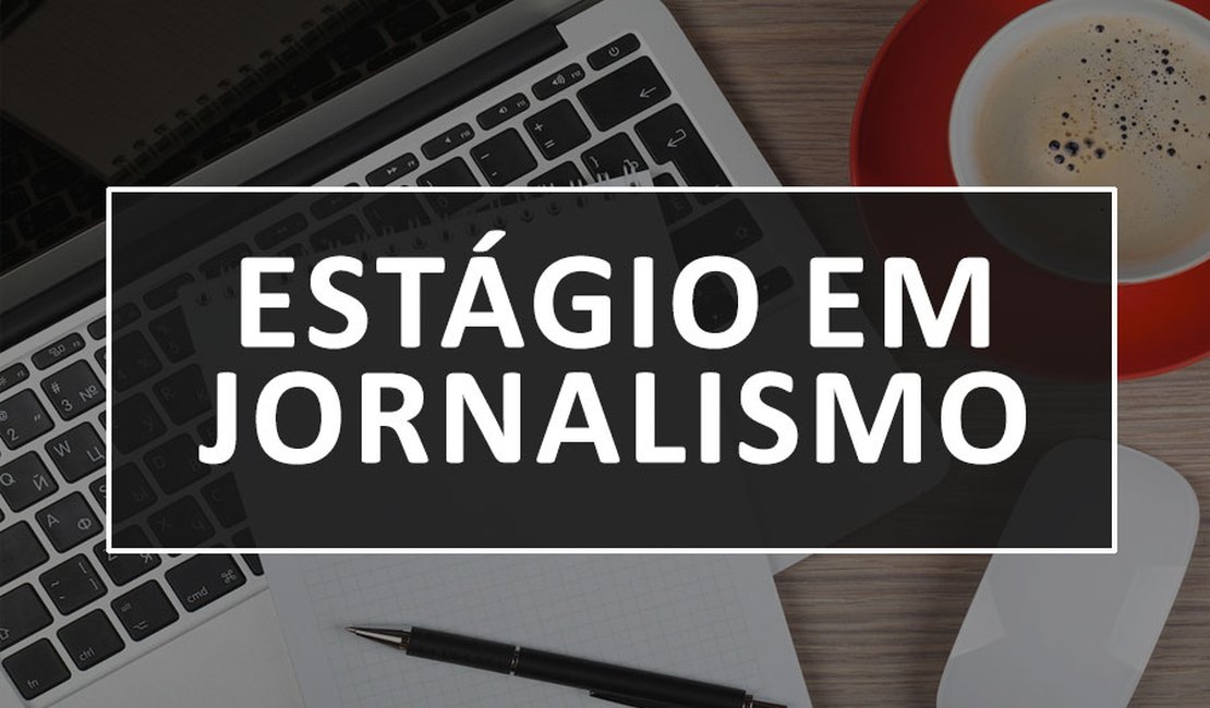 Poder Judiciário de Alagoas abre seleção de estágio em Jornalismo