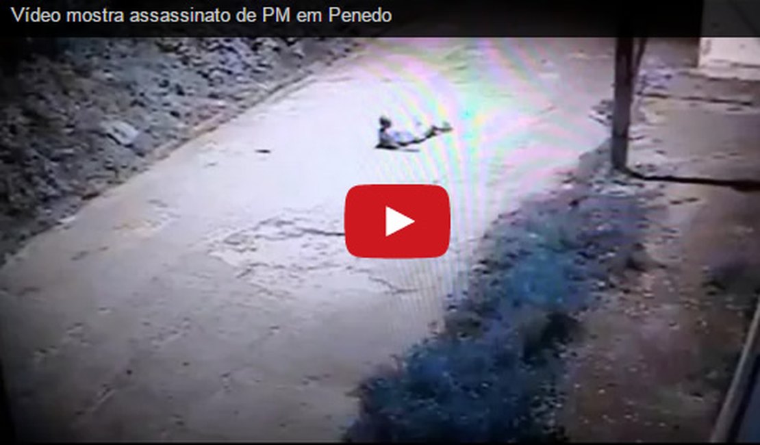 Câmeras de Segurança mostram assassinato de policial militar em Penedo