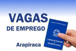 Confira 36 vagas de emprego disponíveis em Arapiraca