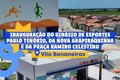 Arapiraca inaugura novo Ginásio de Esportes, Arapiraquinha e Praça Ramiro Celestino na Vila Bananeiras nesta segunda (24)