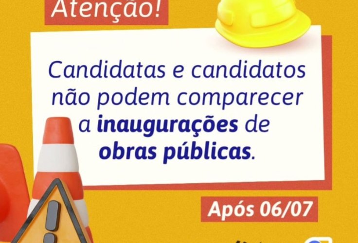 Justiça eleitoral alerta candidatos sobre proibição de participação em ﻿inaugurações de obras públicas a partir de amanhã, 06