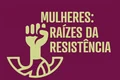 Secretaria de Agricultura lança projeto Mulheres: Raízes da Resistência no Mês da Mulher